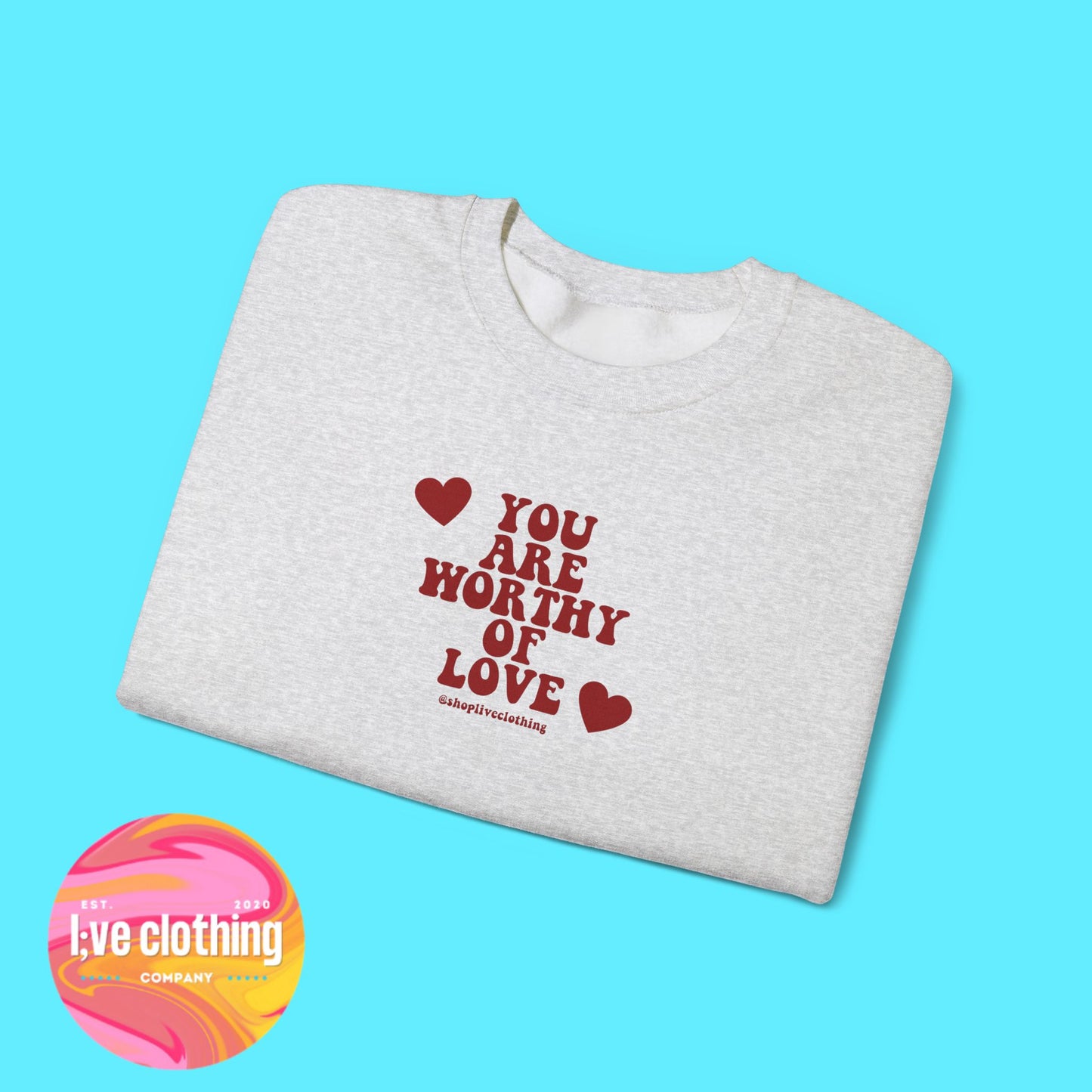 You Are Worthy of Love Sweatshirt