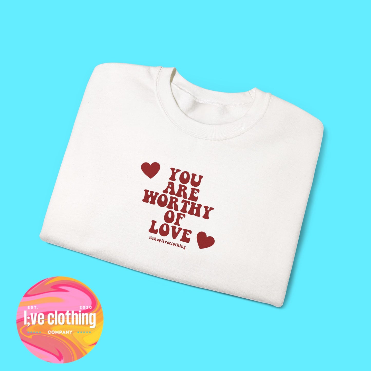 You Are Worthy of Love Sweatshirt
