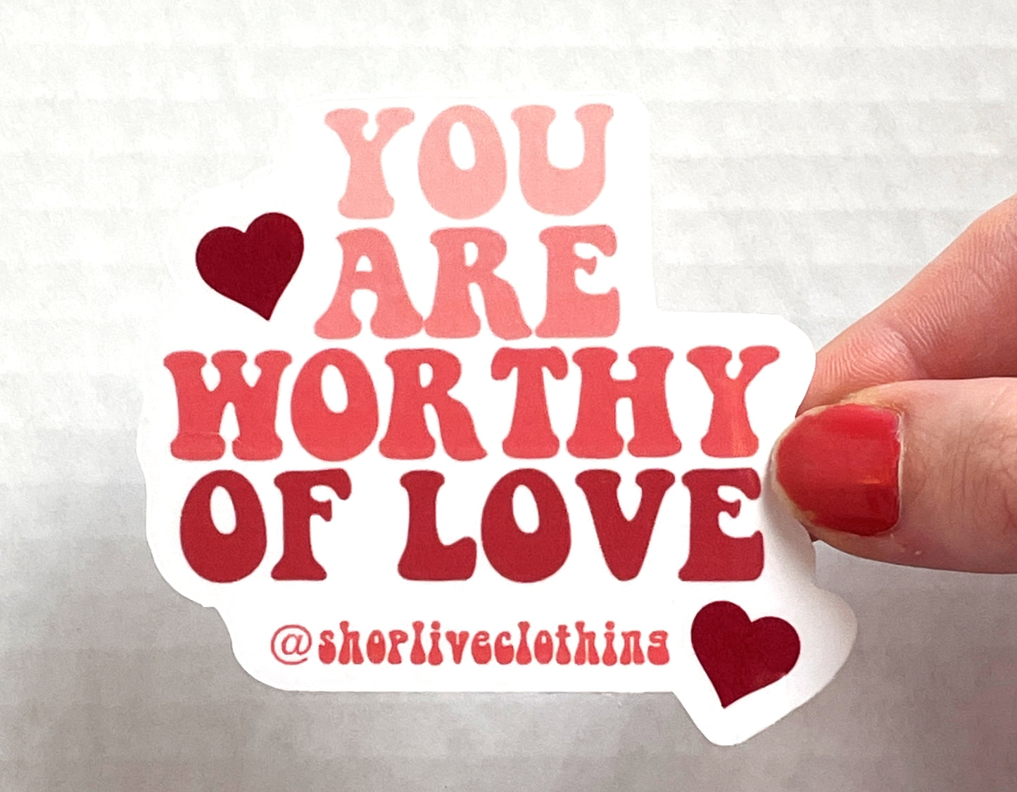 You Are Worthy of Love Sticker