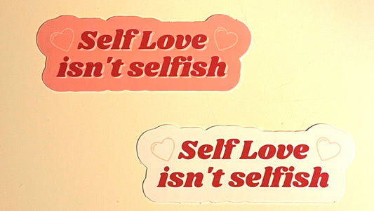 Self Love Isn't Selfish Sticker