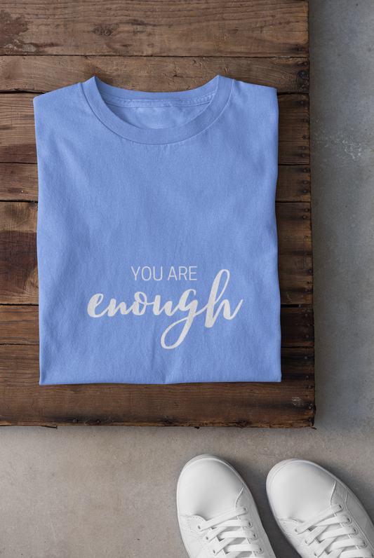 You Are Enough T-Shirt